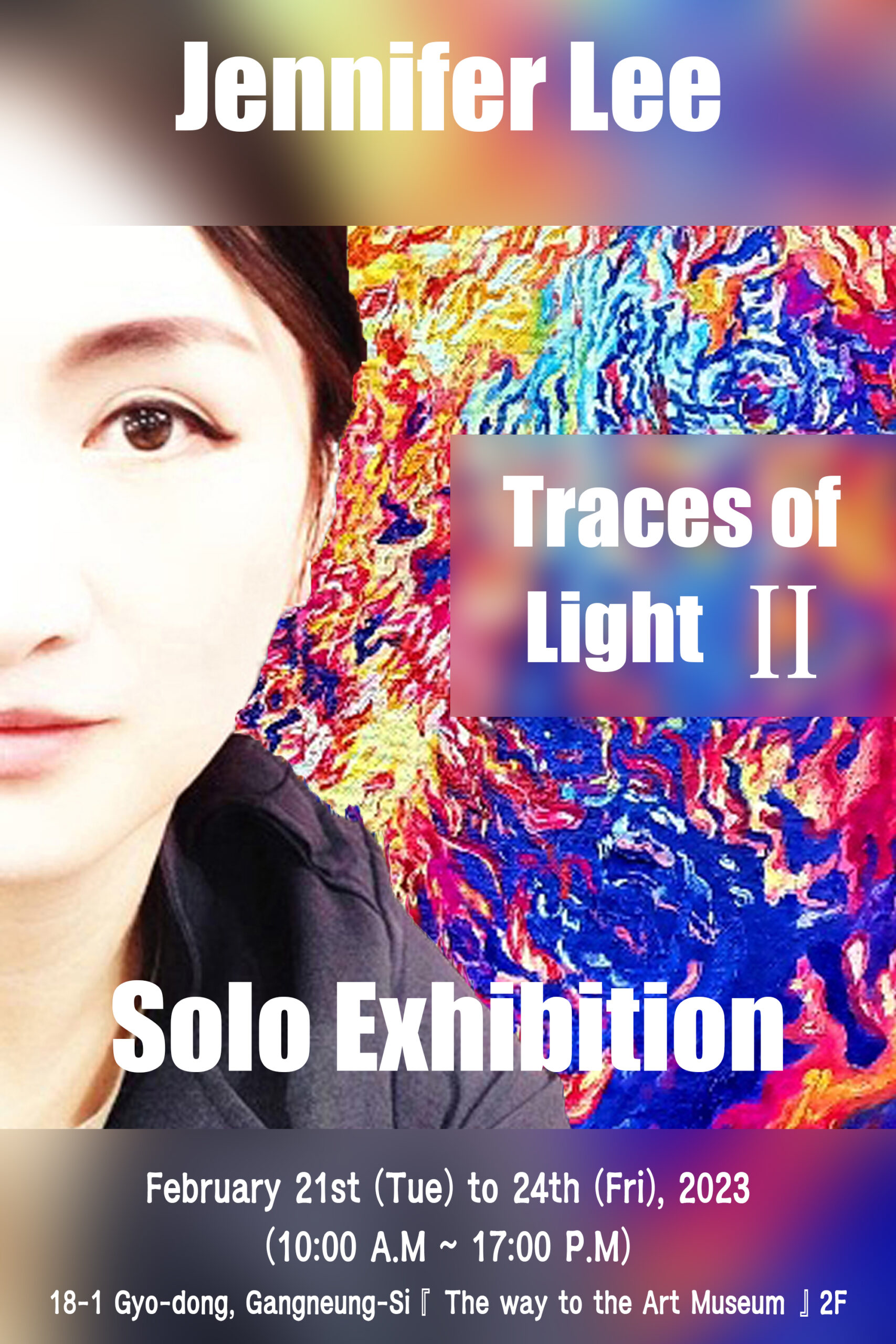 Official poster for Jennifer Lee's solo exhibition Traces of Light II, held at The Way to the Art Museum in Gangneung, South Korea (2023). The poster features a portrait of the artist alongside one of her abstract paintings.